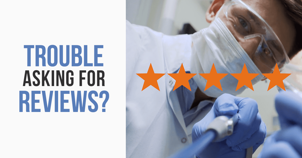 Trouble Asking for Dental Reviews?