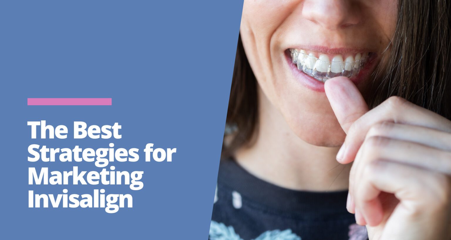 20 Best Dental Invisalign Marketing Strategies for Dentists