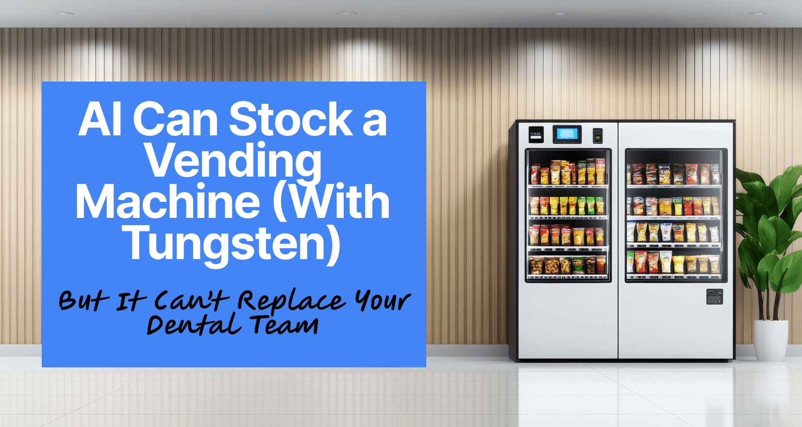 AI Can Stock a Vending Machine (With Tungsten), But It Can’t Replace Your Dental Team - hipaa compliance for dental offices - My Social Practice - Social Media Marketing for Dental & Dental Specialty Practices Can’t Replace Your Dental Team