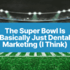 The Super Bowl Is Basically Just Dental Marketing (I Think) - dental marketing social media - My Social Practice - A dental marketing company helping practices find new patients super bowl