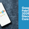 Google's February 2026 Discover Core Update Is Done. The Volatility Is Not. - SEO for dentists - My Social Practice - Helping dental practices find new patients Discover core update