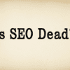 Is SEO dead