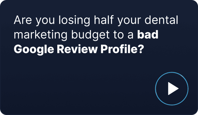 Are you losing half your dental marketing budget to a bad Google Review Profile